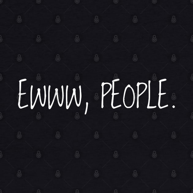 Ewww, People - White Text by Geeks With Sundries